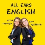 All Ears English Podcast | Lindsay McMahon and Michelle Kaplan | American English - Telegram Channel