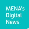 MENA’s Digital News