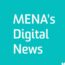 MENA’s Digital News